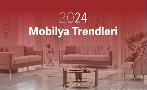 2024 Ev Mobilyası Trendleri